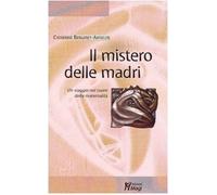 Il mistero delle madri. Un viaggio nel cuore della maternalità