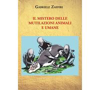 Il mistero delle mutilazioni animali e umane