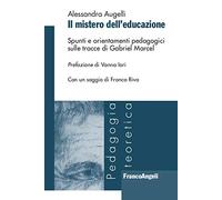 Il mistero dell'educazione. Spunti e orientamenti pedagogici sulle tracce di Gabriel Marcel