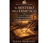 Il Mistero dell'Ermetico: Firenze, 1300. Un alchimista scomparso, un codice segreto da decifrare.