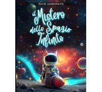Il Mistero Dello Spazio Infinito: un' Avventura spaziale alla scoperta del Sistema Solare. Libro illustrato per bambini sullo spazio ricco di ... stelle, i pianeti, le orbite e i loro segreti