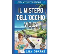 Il Mistero dell'Occhio Viola: Cozy Mystery Tropicale