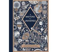Il mistero dell'universo. Ediz. a colori
