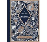 Il mistero dell'universo. Ediz. a colori