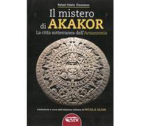 Il mistero di Akakor. La città sotterranea dell'Amazzonia. Ediz. illustrata