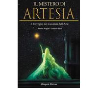 Il mistero di Artesia. Il risveglio dei Cavalieri dell'Arte. Nuova ediz.