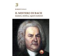 Il mistero di Bach. Numeri, mistica, saperi esoterici [Hardcover] [Oct 11, 2024]
