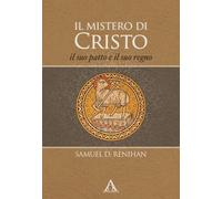 Il mistero di Cristo. Il suo patto e il suo regno. Ediz. integrale