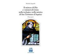 Il mistero di Dio e i misteri di Cristo nella teologia e nella mistica di San Tommaso D'Aquino. Vol. 1