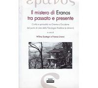 Il mistero di Eranos tra passato e presente. Civiltà e spiritualità tra Oriente e Occidente dal punto di vista della psicologia analitica (e dintorni)