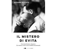 Il mistero di Evita. Una storia d'amore e di potere. Un romanzo-verità su uno scandalo internazionale