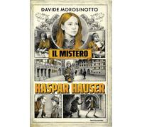 Il mistero di Kaspar Hauser - Morosinotto Davide