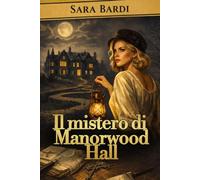 Il mistero di Manorwood Hall: Il primo caso di Eleanor Whitmore - Un giallo storico