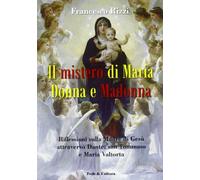 Il mistero di Maria donna e Madonna. Riflessioni sulla madre di Gesù attraverso Dante, san Tommaso e Maria Valtorta