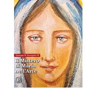 Il mistero di Maria nell'arte. Ediz. illustrata - Damigella OP Giuseppe