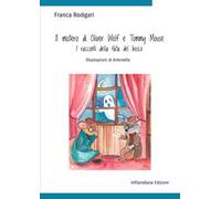 Il mistero di Oliver Wolf e Tommy Mouse. I racconti della fata del bosco. Ediz. illustrata