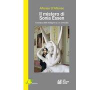 Il mistero di Sonia Essen. Cronaca delle indagini su un omicidio