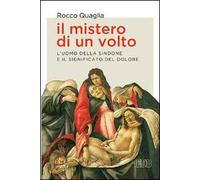 Il mistero di un volto. L'uomo della Sindone e il significato del dolore