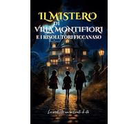 Il Mistero di Villa Montifiori e i Risolutori Ficcanaso: Un racconto d'avventura per bambini e ragazzi. Età di lettura 8-12 anni