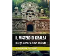 IL MISTERO DI XIBALBA: IL REGNO DELLE ANIME PERDUTE