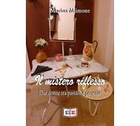 Il mistero riflesso. Due donne tra passato e presente