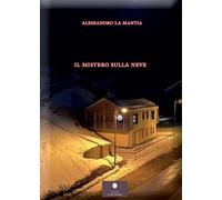 Il mistero sulla neve - [Casa Editrice il Filo di Arianna]
