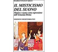 Libri Inayat Khan Hazrat - Il Misticismo Del Suono. Musica E Suono Come Espressi
