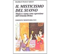 Libri Inayat Khan Hazrat - Il Misticismo Del Suono. Musica E Suono Come Espressi