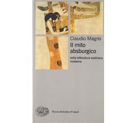 Il mito absburgico nella letteratura austriaca moderna - Magris Claudio