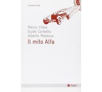 Il mito Alfa - Corbetta Guido, Mazzuca Alberto, Vitale Marco
