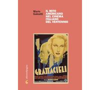 Libri Mario Galeotti - Il Mito Americano Nel Cinema Italiano Del Ventennio