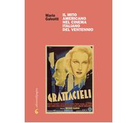 Libri Mario Galeotti - Il Mito Americano Nel Cinema Italiano Del Ventennio