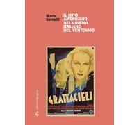 Libri Mario Galeotti - Il Mito Americano Nel Cinema Italiano Del Ventennio