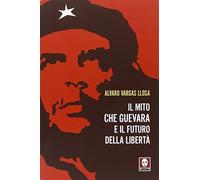 Il mito Che Guevara e il futuro della libertà