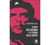 Il mito Che Guevara e il futuro della libertà