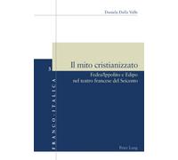 Libri Daniela Dalla Valle - Il mito cristianizzato: Fedra/Ippolito e Edipo nel t