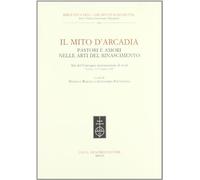 Il mito d'Arcadia. Pastori e amori nelle arti del Rinascimento
