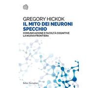 Il mito dei neuroni specchio. Comunicazione e facolt cognitive. La nuova fronti
