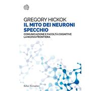 Il mito dei neuroni specchio. Comunicazione e facoltà cognitive. La nuova frontiera