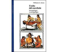 Il mito del cannibale. Antropologia e antropofagia