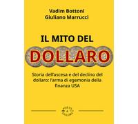 Il mito del dollaro. Storia dell'ascesa e del declino del dollaro