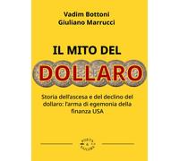 Il mito del dollaro. Storia dell'ascesa e del declino del dollaro: l'arma di ege