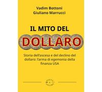 Il Mito Del Dollaro. Storia Dell'Ascesa E Del Declino Del Dollaro: L'Arma Di Ege