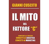 Il mito del fattore "C": Concetti di Logistica e Marketing