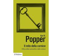 Il mito della cornice. Difesa della razionalità e della scienza. Nuova ediz.