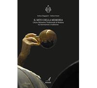 Il mito della memoria. L'aceto balsamico tradizionale di Modena tra innovazione e tradizione