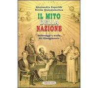 Il mito della nazione. Personaggi e storie del Risorgimento