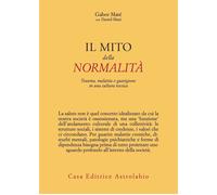 Il mito della normalità. Trauma, malattia e guarigione in una cultura toss...