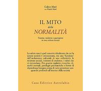 Libri Gabor Maté / Maté Daniel - Il Mito Della Normalita. Trauma, Malattia E G