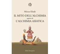 Il mito dell'alchimia. Seguito da «L'alchimia asiatica» - 2014 -